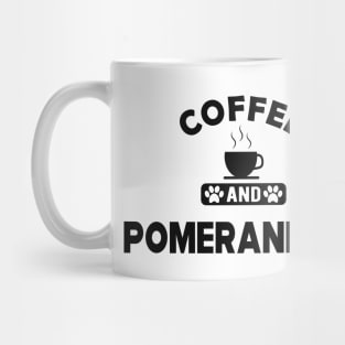 Pomeranian Dog - Coffee and pomeranians Mug